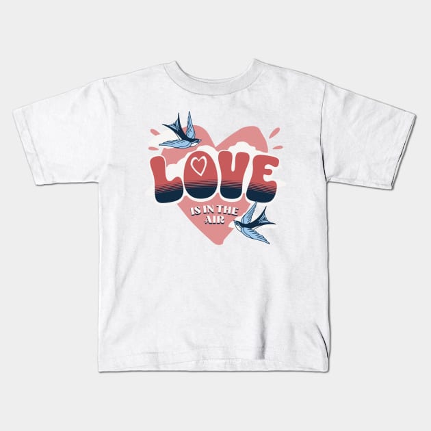 Love is in the Air Kids T-Shirt by Gear 4 U